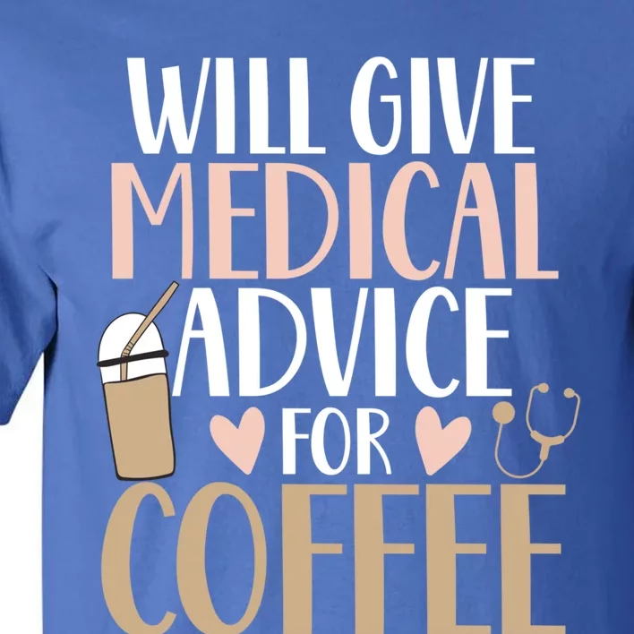 Will Give Medical Advice For Coffee Nurse Caffeine Funny Gift Tall T-Shirt