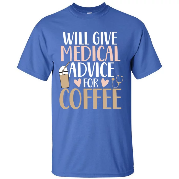 Will Give Medical Advice For Coffee Nurse Caffeine Funny Gift Tall T-Shirt