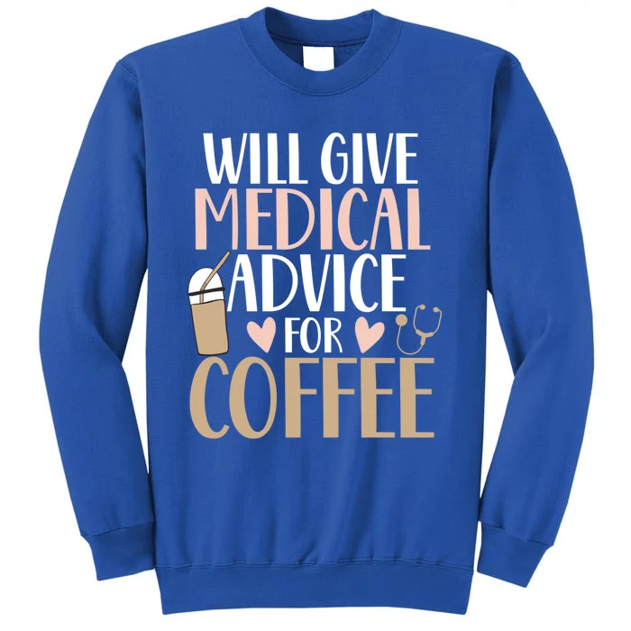 Will Give Medical Advice For Coffee Nurse Caffeine Funny Gift Tall Sweatshirt