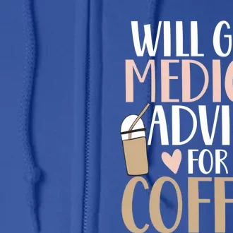 Will Give Medical Advice For Coffee Nurse Caffeine Funny Gift Full Zip Hoodie