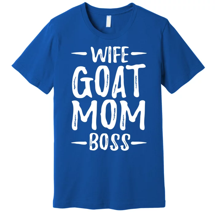 Wife Goat Mom Boss Funny Goat Lover Gift Idea Cute Gift Premium T-Shirt