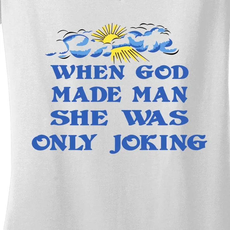 When God Made Man She Was Only Joking Women's V-Neck T-Shirt