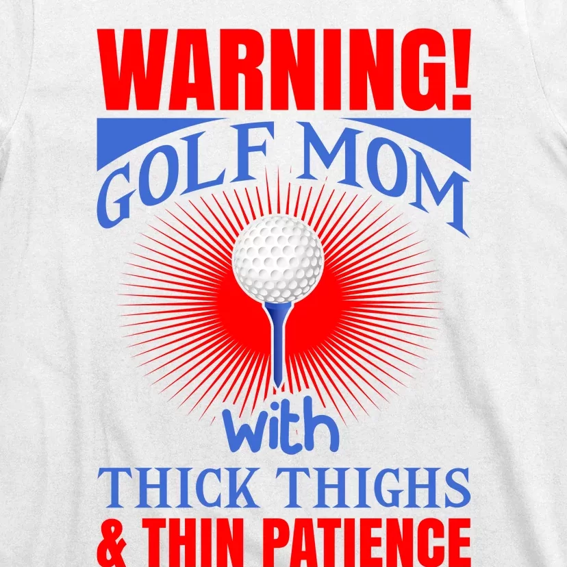 Warning Golf Mom With Thick Thighs And Thin Patience T-Shirt