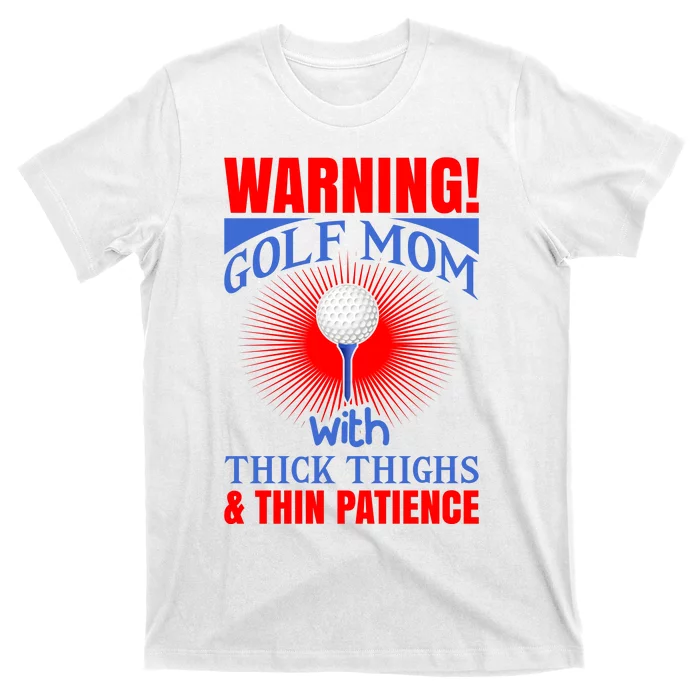 Warning Golf Mom With Thick Thighs And Thin Patience T-Shirt