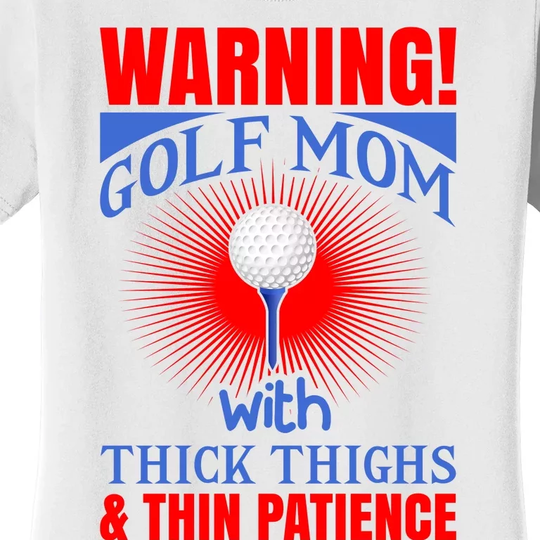 Warning Golf Mom With Thick Thighs And Thin Patience Women's T-Shirt