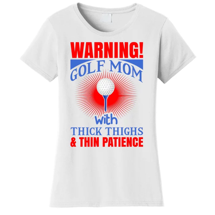 Warning Golf Mom With Thick Thighs And Thin Patience Women's T-Shirt