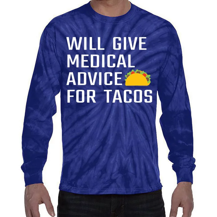 Will Give Medical Advice For Tacos Funny Doctor Nurse Medic Tie-Dye Long Sleeve Shirt