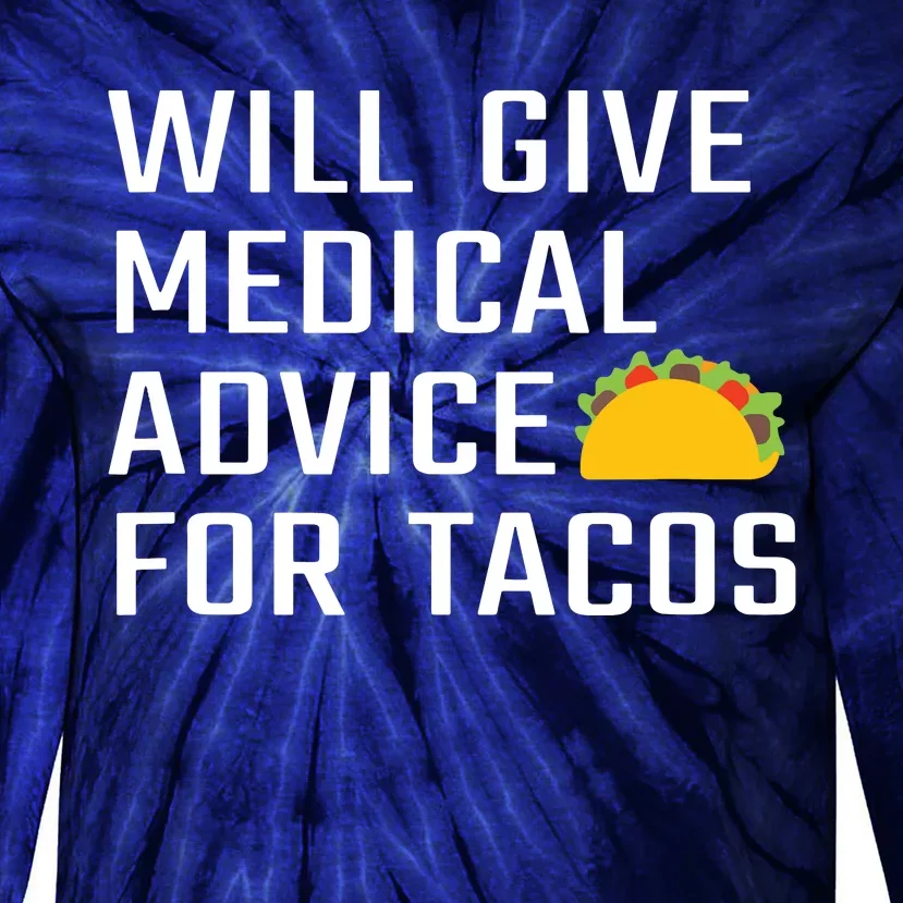 Will Give Medical Advice For Tacos Funny Doctor Nurse Medic Tie-Dye Long Sleeve Shirt