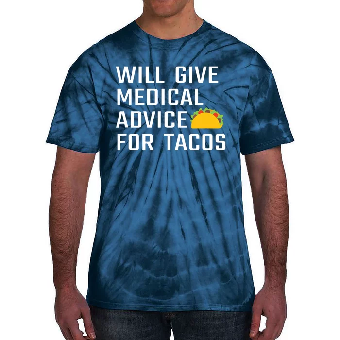 Will Give Medical Advice For Tacos Funny Doctor Nurse Medic Tie-Dye T-Shirt