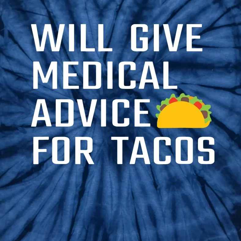 Will Give Medical Advice For Tacos Funny Doctor Nurse Medic Tie-Dye T-Shirt