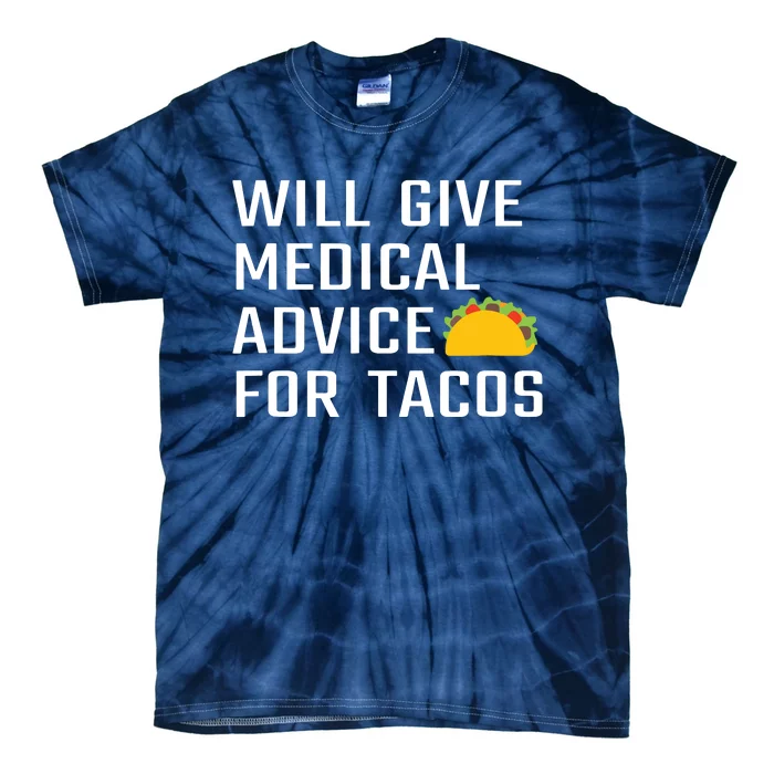 Will Give Medical Advice For Tacos Funny Doctor Nurse Medic Tie-Dye T-Shirt