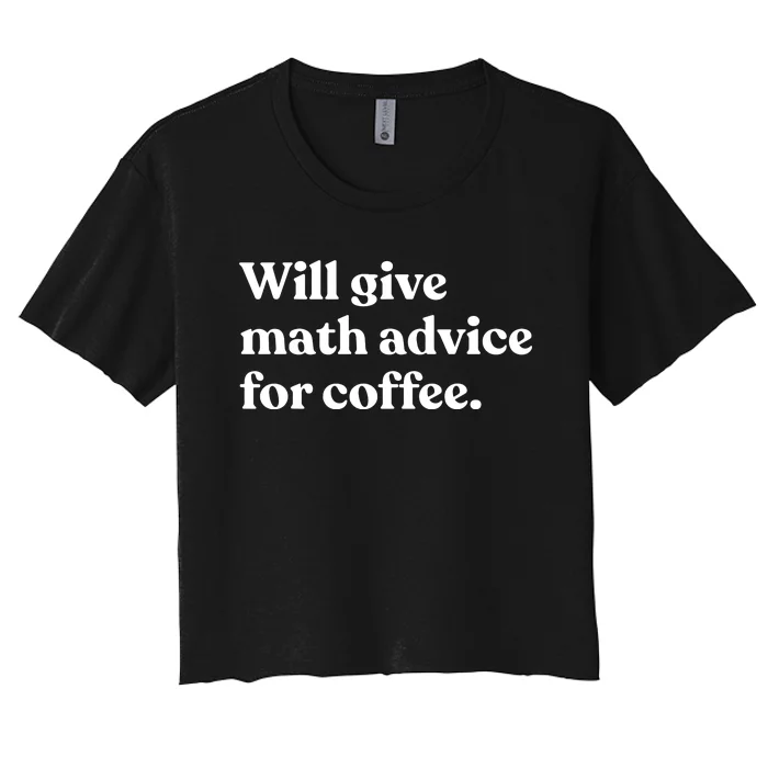 Will Give Math Advice For Coffee Funny Math Teacher Women's Crop Top Tee