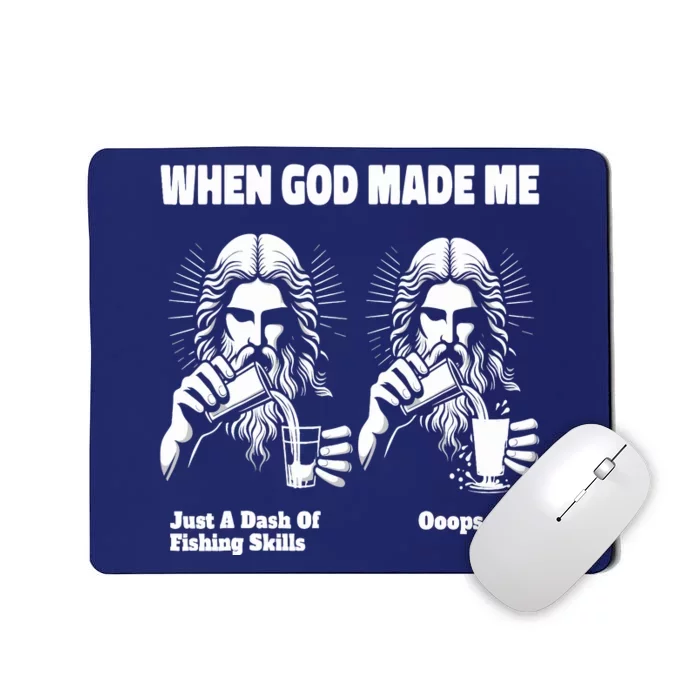 When God Made Me Just Dash Of Skills Ooops Funny Fishing Mousepad