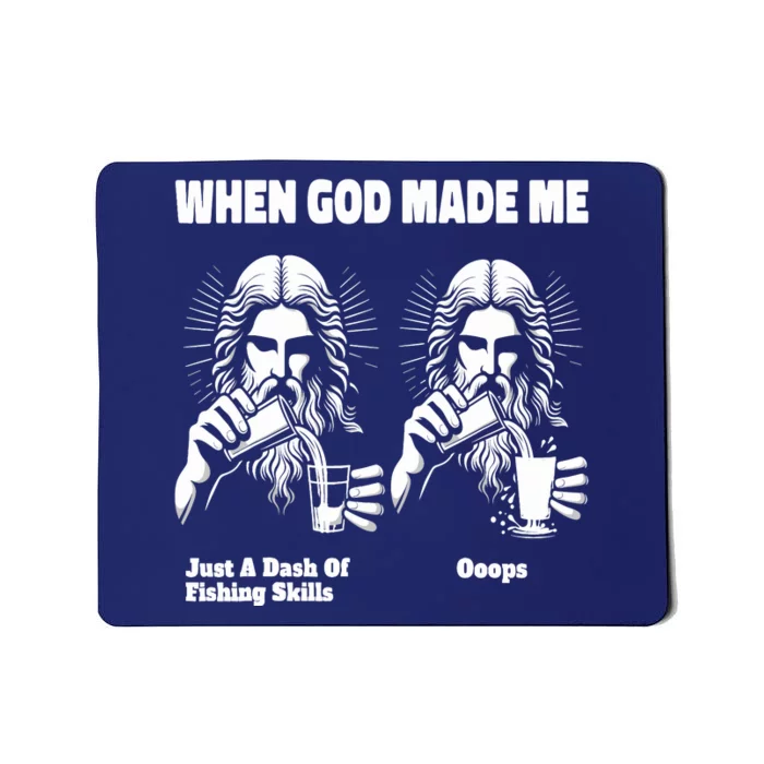 When God Made Me Just Dash Of Skills Ooops Funny Fishing Mousepad