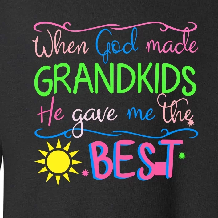 When God Made Grandkids He Gave Me The Best Love My Grandchildren Toddler Sweatshirt