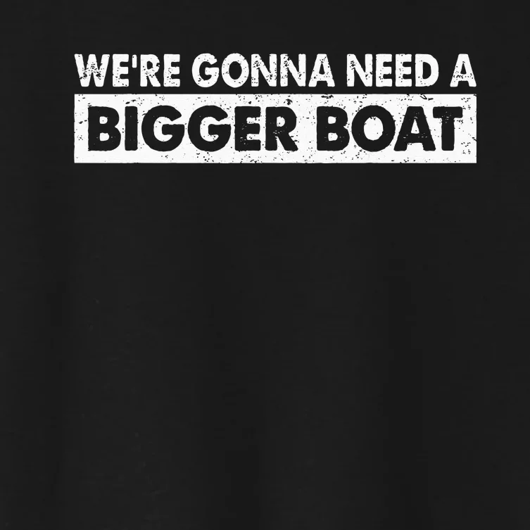 We're Gonna Need A Bigger Boat Funny Shark Lover Women's Crop Top Tee