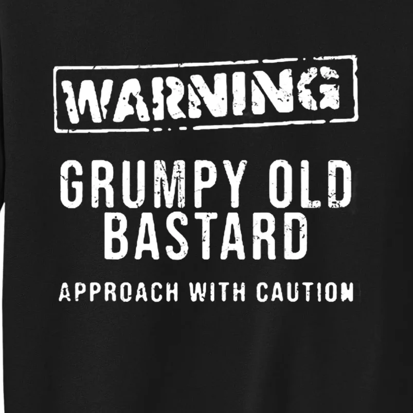 Warning Grumpy Old Bastard Approach With Caution Sweatshirt