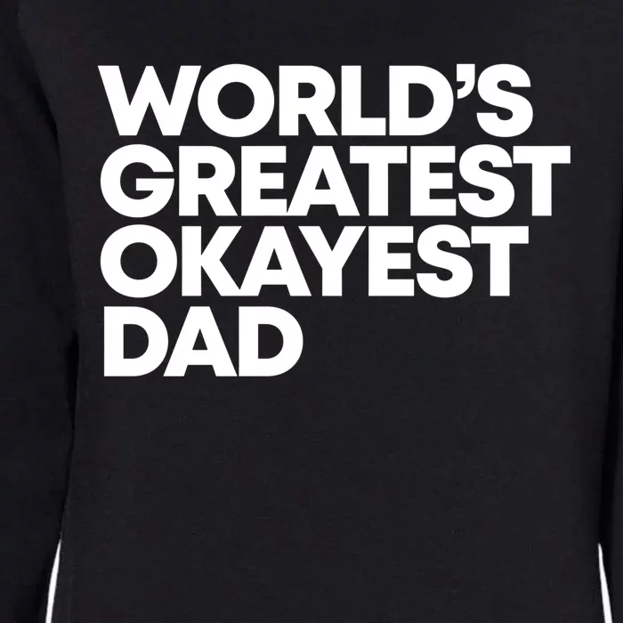 Worlds Greatest Okayest Dad Gift Womens California Wash Sweatshirt