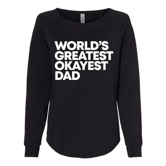 Worlds Greatest Okayest Dad Gift Womens California Wash Sweatshirt