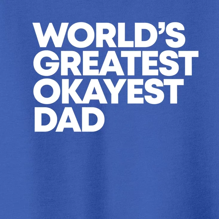 Worlds Greatest Okayest Dad Gift Toddler T-Shirt