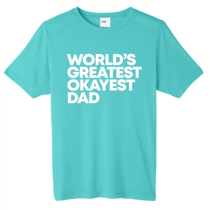 Worlds Greatest Okayest Dad Gift ChromaSoft Performance T-Shirt