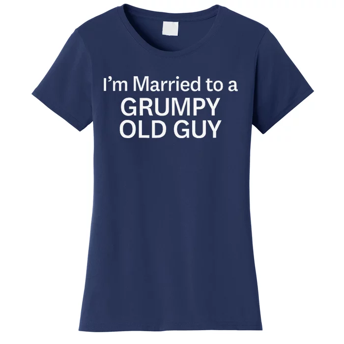 Warning Grumpy Old Guy IM Married To Be A Grumpy Old Guy Women's T-Shirt