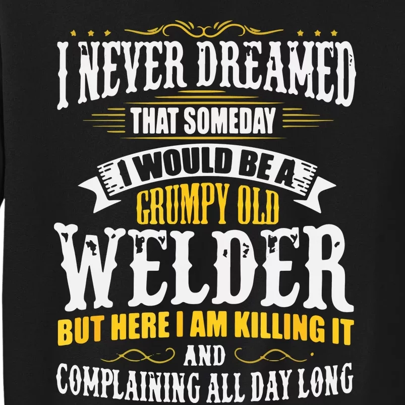 Welder Grumpy Old, Killing It Tall Sweatshirt