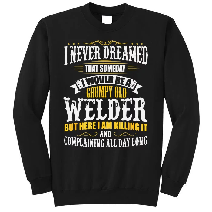 Welder Grumpy Old, Killing It Tall Sweatshirt