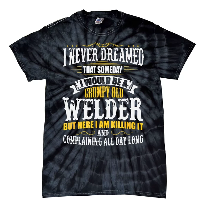 Welder Grumpy Old, Killing It Tie-Dye T-Shirt