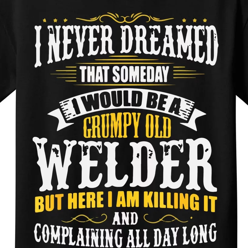 Welder Grumpy Old, Killing It Kids T-Shirt