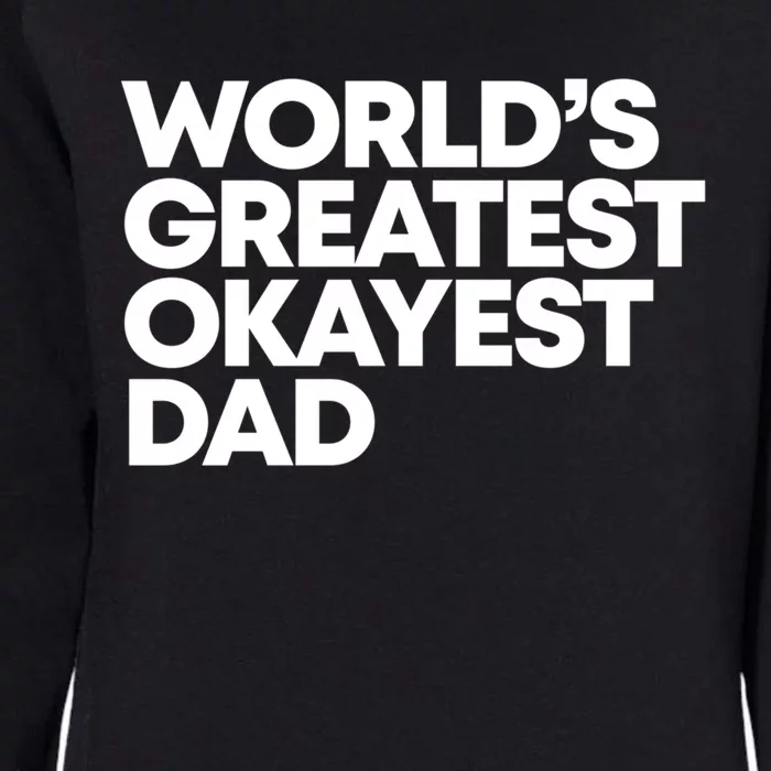 Worlds Greatest Okayest Dad Gift Funny Gift Womens California Wash Sweatshirt