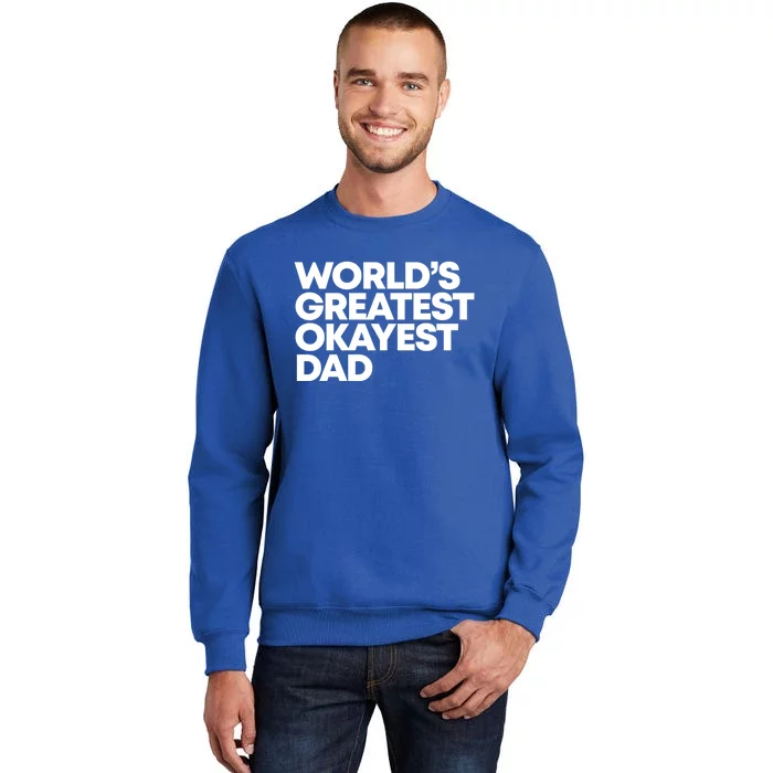 Worlds Greatest Okayest Dad Gift Funny Gift Sweatshirt