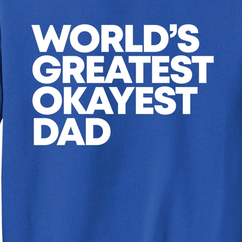 Worlds Greatest Okayest Dad Gift Funny Gift Sweatshirt