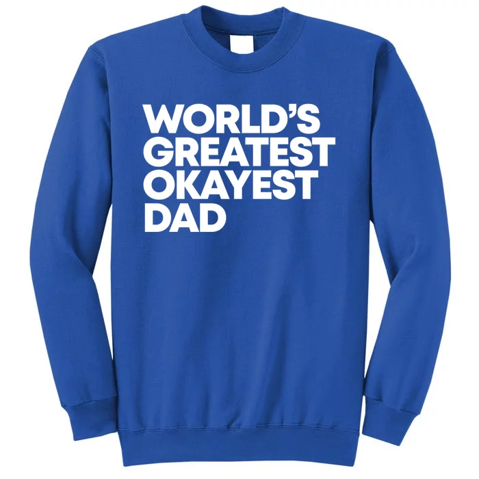 Worlds Greatest Okayest Dad Gift Funny Gift Sweatshirt