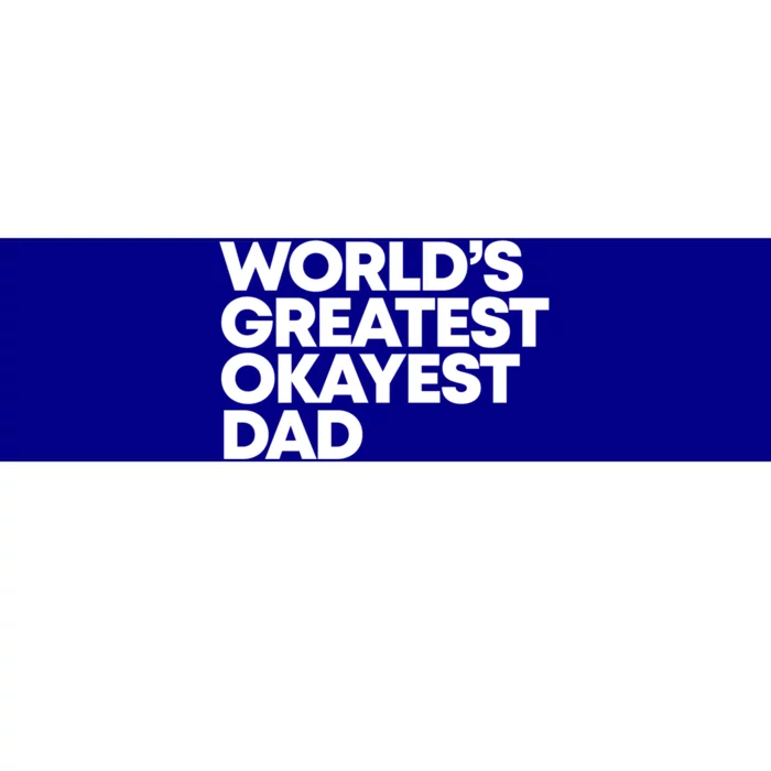 Worlds Greatest Okayest Dad Gift Funny Gift Bumper Sticker