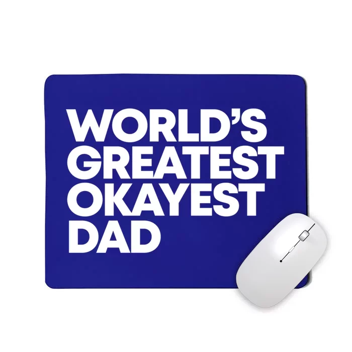 Worlds Greatest Okayest Dad Gift Funny Gift Mousepad