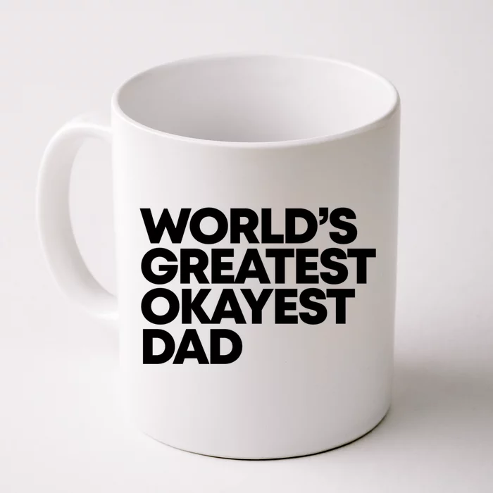 Worlds Greatest Okayest Dad Gift Funny Gift Front & Back Coffee Mug