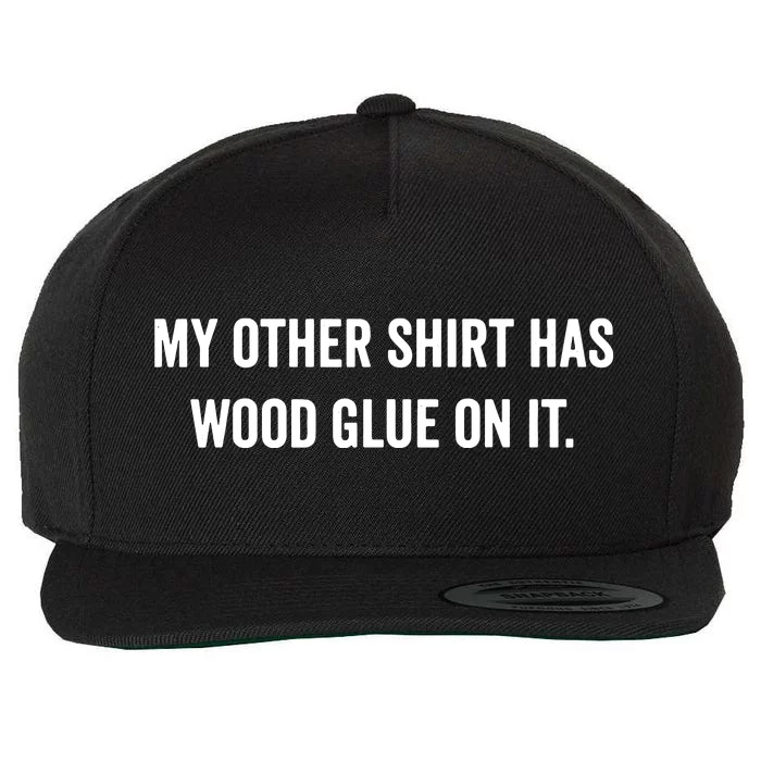 Wood Glue On It Funny Carpenter Sayings Gift For Woodworker Wool Snapback Cap