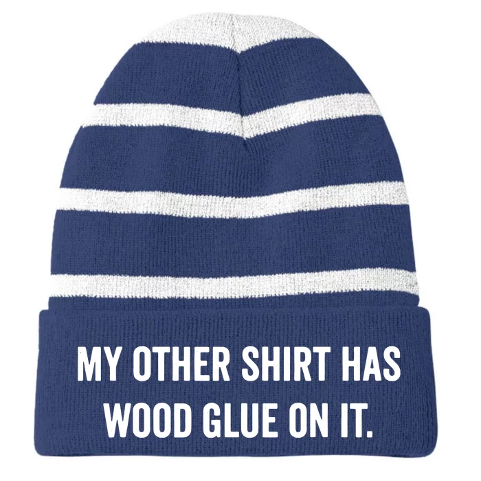 Wood Glue On It Funny Carpenter Sayings Gift For Woodworker Striped Beanie with Solid Band