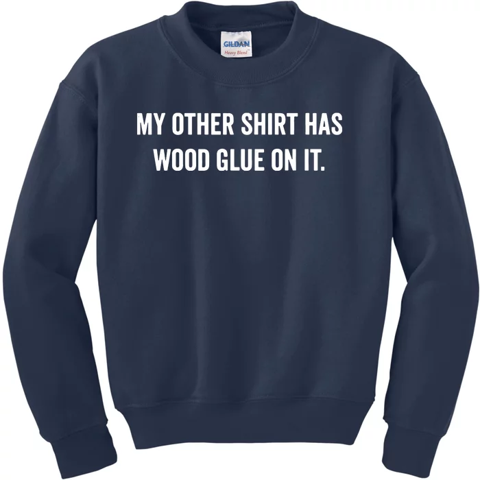 Wood Glue On It Funny Carpenter Sayings Gift For Woodworker Kids Sweatshirt