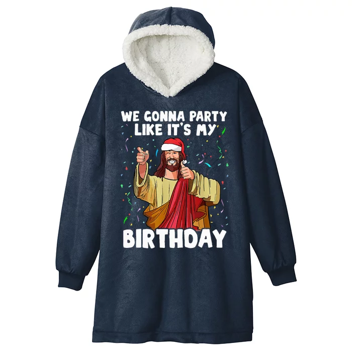 We Gonna Party Like ItS My Birthday Jesus Christmas Hooded Wearable Blanket