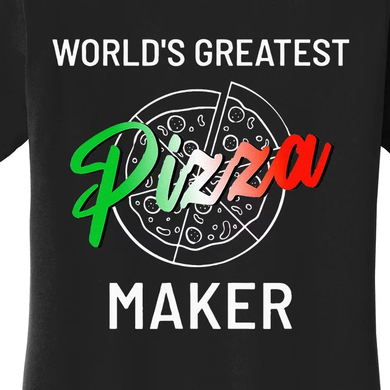 Worlds Greatest Pizza Maker Pizza Baker Women's T-Shirt