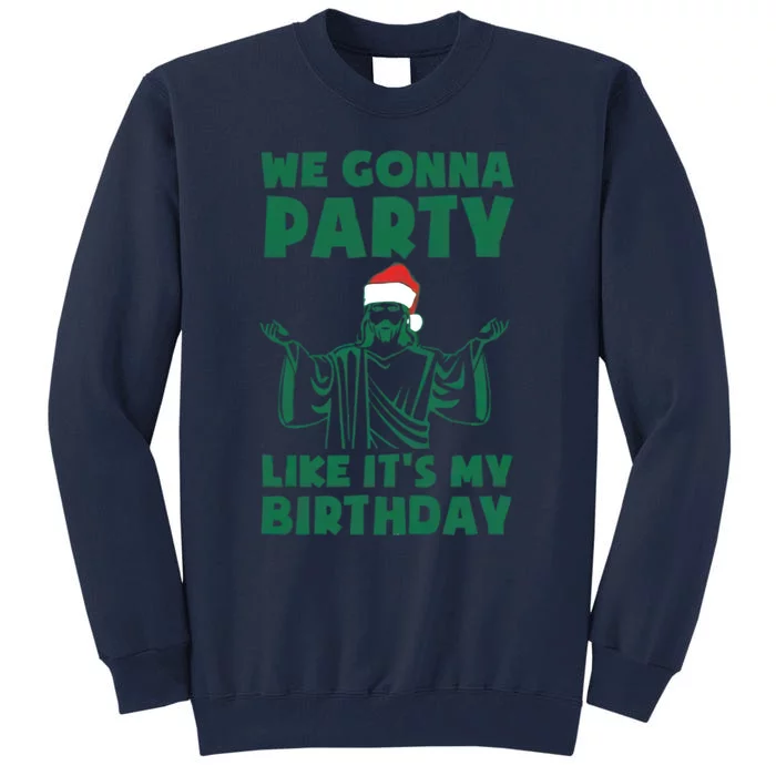 We Gonna Party Like Its My Birthday Jesus Tall Sweatshirt