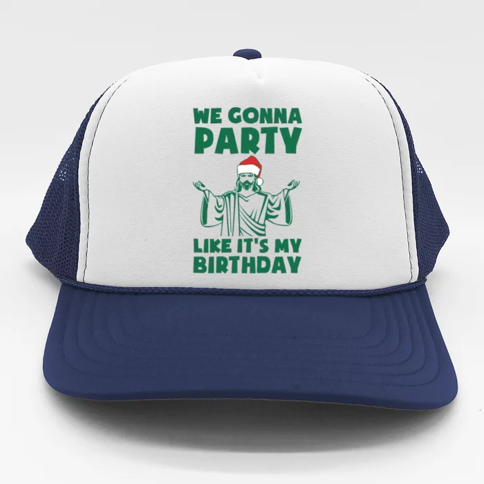 We Gonna Party Like Its My Birthday Jesus Trucker Hat