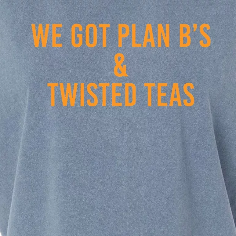 We got plan B's and Twisted Teas Garment-Dyed Women's Muscle Tee