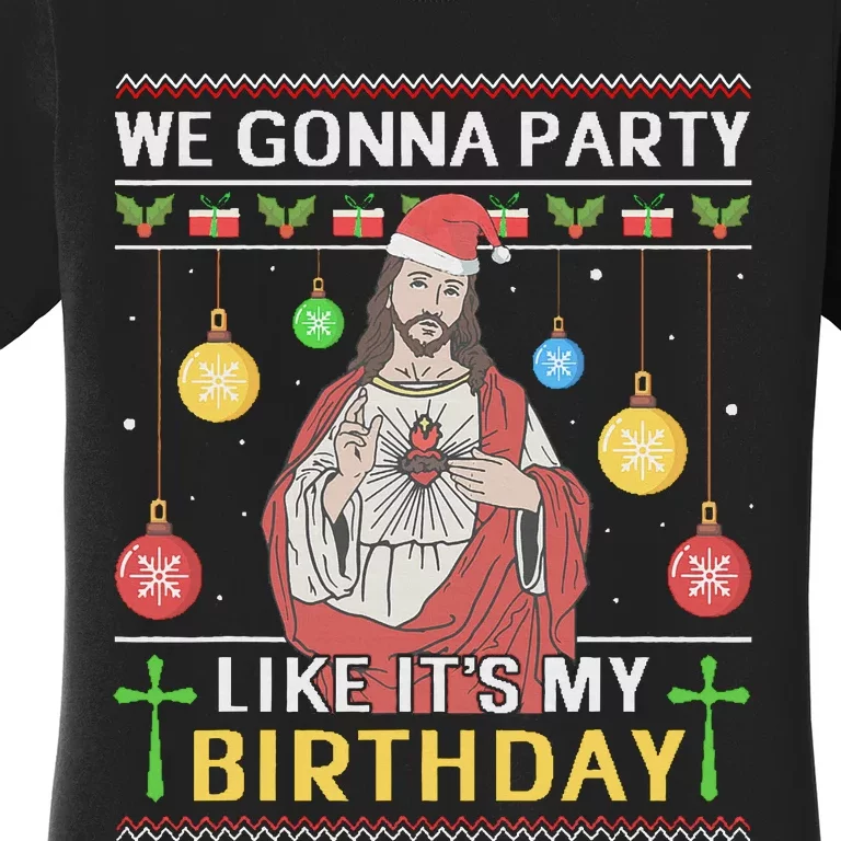 We Gonna Party Like It's My Birthday Jesus Sweater Christmas Women's T-Shirt