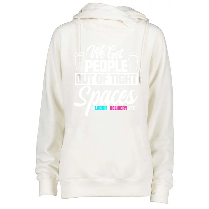 We Get People Out Of Tight Spaces Labor And Delivery Nurse Cute Gift Womens Funnel Neck Pullover Hood