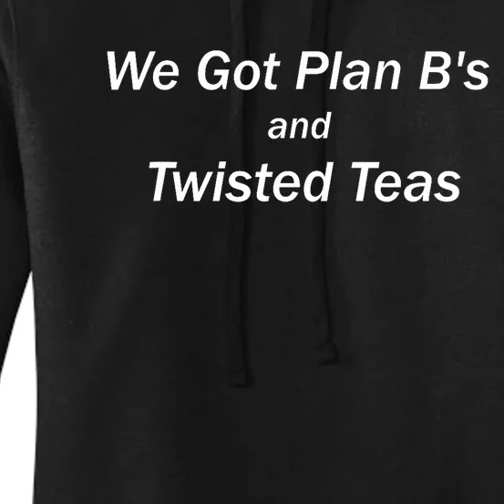 We Got Plan BS And Twisted Teas With White Text Women's Pullover Hoodie