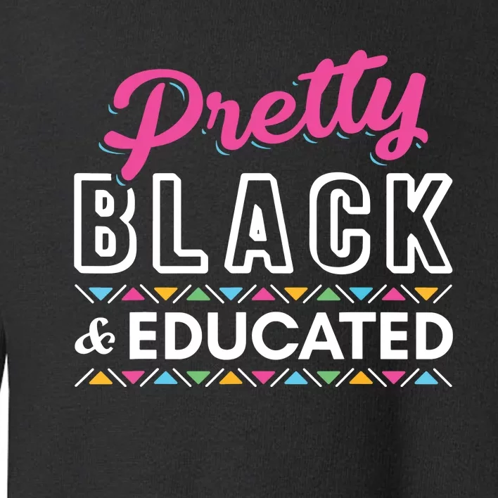 Women Gift Pretty Black And Educated Black African American Toddler Sweatshirt