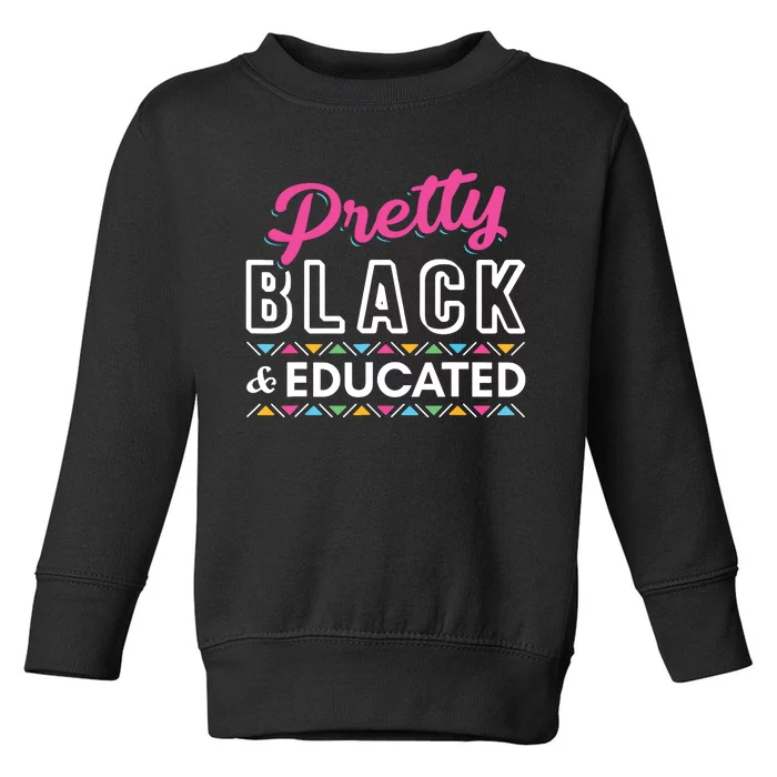 Women Gift Pretty Black And Educated Black African American Toddler Sweatshirt